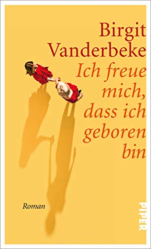 Ich freue mich, dass ich geboren bin: Roman