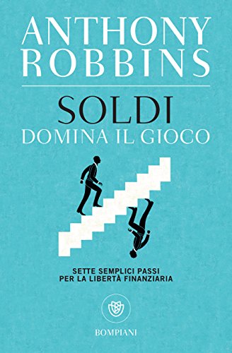 Soldi. Domina il gioco: Sette semplici passi per la libertà finanziaria (Italian Edition)