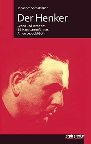 Der Henker: Leben und Taten des SS-Hauptsturmführers Amon Leopold Göth