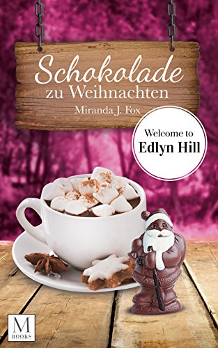 Schokolade zu Weihnachten: Welcome to Edlyn Hill (Edlyn Hill Reihe 4)