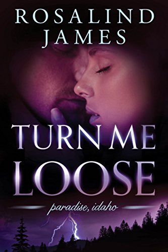 Turn Me Loose (Paradise, Idaho Book 3)