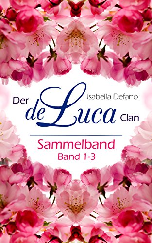 Der de Luca Clan 1-3 Sammelband: Gesucht! Vater mit Herz; Verführt! Ein Model für Alex; Gefunden! Ein Traumprinz für Jessica (Der de Luca Clan Sammelband 1)