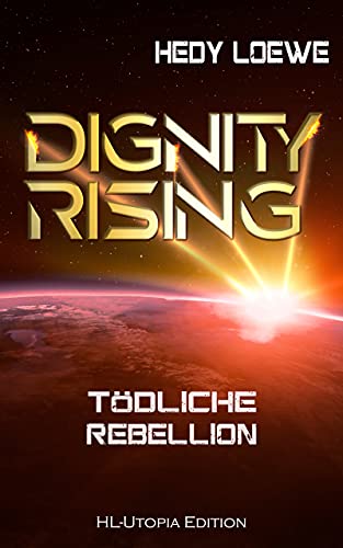 Dignity Rising 4: Tödliche Rebellion: Der letzte Teil der Dignity-Saga