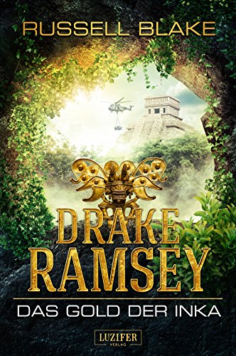 DAS GOLD DER INKA (Drake Ramsey): Thriller, Abenteuer