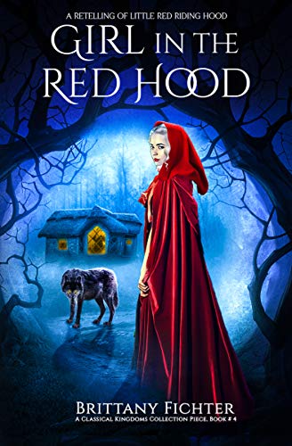 Girl in the Red Hood: A Retelling of Little Red Riding Hood (The Classical Kingdoms Collection Book 4)