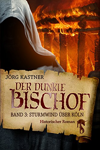 Der dunkle Bischof – Die große Mittelalter-Saga: Band 3: Sturmwind über Köln