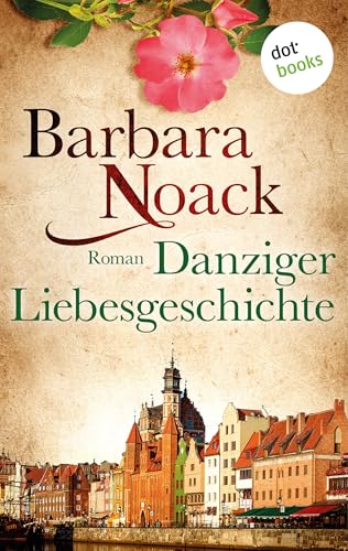 Danziger Liebesgeschichte: Roman