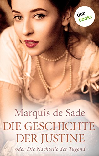 Die Geschichte der Justine: oder Die Nachteile der Tugend