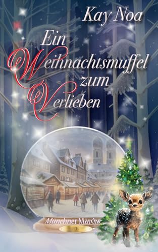 Ein Weihnachtsmuffel zum Verlieben: Weihnachtsnovelle (Münchner Märchen)