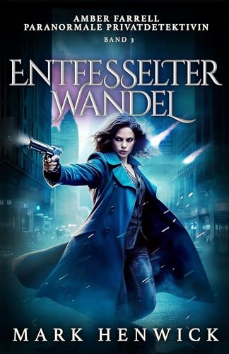 Entfesselter Wandel: Amber Farrell - Paranormale Privatdetektivin (Bite Back - Emergenz 3)