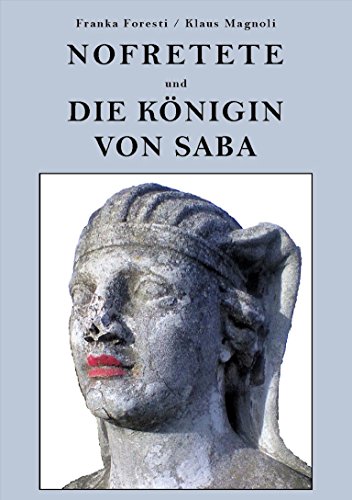 Nofretete und die Königin von Saba: Warum die Königin von Saba nicht aus Saba kommt