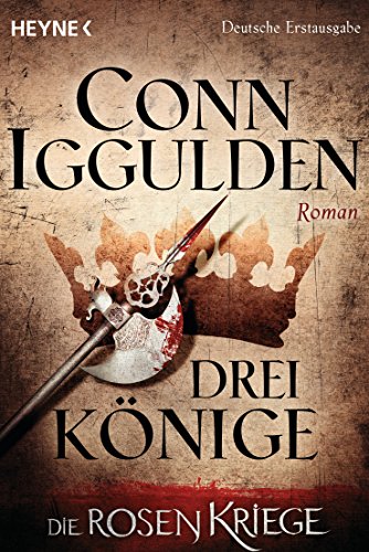Drei Könige -: Die Rosenkriege 3 - Roman (Die Rosenkriege-Serie)