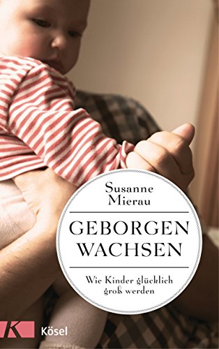 Geborgen wachsen: Wie Kinder glücklich groß werden