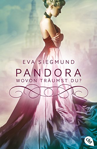 Pandora - Wovon träumst du? (Die Pandora-Reihe 1)