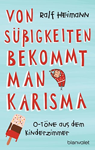 Von Süßigkeiten bekommt man Karisma: O-Töne aus dem Kinderzimmer