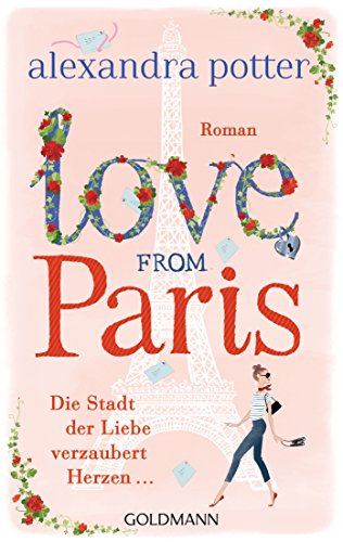 Love from Paris: Die Stadt der Liebe verzaubert Herzen... - Roman