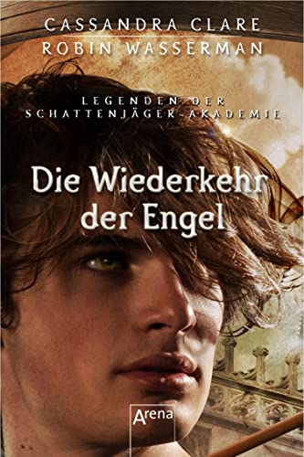 Die Wiederkehr der Engel: Legenden der Schattenjäger-Akademie (10)