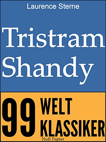 Tristram Shandy: Leben und Ansichten (99 Welt-Klassiker)