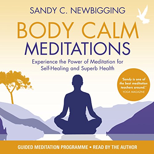 Body Calm Meditations: Experience the Power of Meditation for Self-Healing and Superb Health