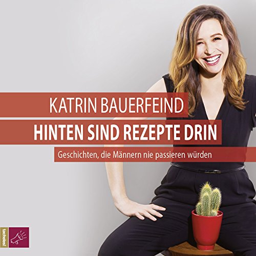 Hinten sind Rezepte drin: Geschichten, die Männern nie passieren würden