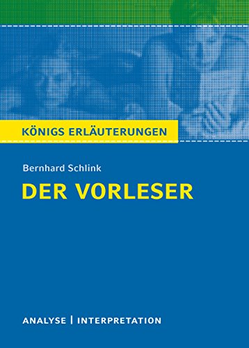 Der Vorleser. Königs Erläuterungen.: Textanalyse und Interpretation mit ausführlicher Inhaltsangabe und Abituraufgaben mit Lösungen