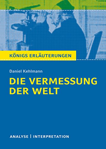 Die Vermessung der Welt von Daniel Kehlmann. Königs Erläuterungen.: Textanalyse und Interpretation mit ausführlicher Inhaltsangabe und Abituraufgaben mit ... (Königs Erläuterungen und Materialien 490)