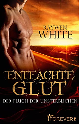Entfachte Glut: Der Fluch der Unsterblichen (Die-Unsterblichen-Reihe 1)
