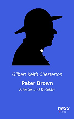 Pater Brown - Priester und Detektiv: nexx classics – WELTLITERATUR NEU INSPIRIERT (Pater Brown-Reihe 1)
