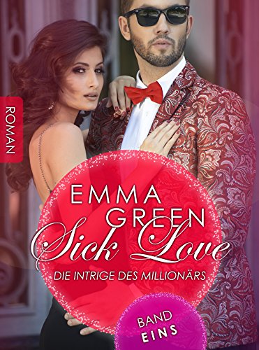 SICK LOVE - Die Intrige des Millionärs | Band 1 (Erotische Liebesgeschichte) (Sick Love Serie)