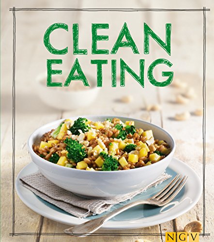 Clean Eating: Das Kochbuch (Iss Dich gesund!)
