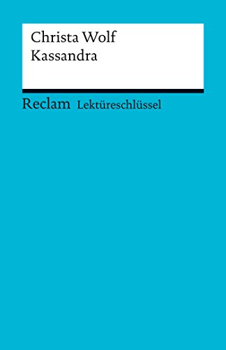 Lektüreschlüssel. Christa Wolf: Kassandra: Reclam Lektüreschlüssel
