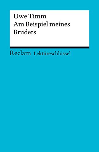 Lektüreschlüssel. Uwe Timm: Am Beispiel meines Bruders: Reclam Lektüreschlüssel