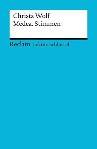 Lektüreschlüssel. Christa Wolf: Medea. Stimmen: Reclam Lektüreschlüssel