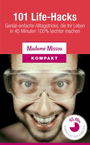 101 Life-Hacks: Genial-einfache Alltagstricks, die Ihr Leben in 45 Minuten 100% leichter machen
