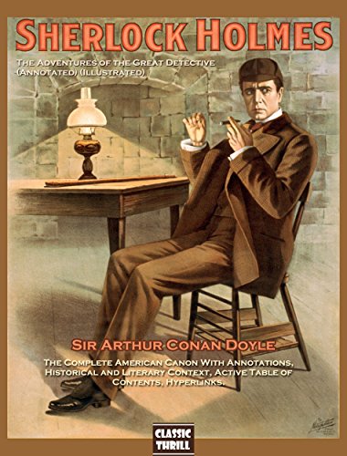 Sherlock Holmes: The Adventures of the Great Detective (Annotated) (Illustrated): The Complete American Canon With Annotations, Historical and Literary ... (Classical Stories Book 1)