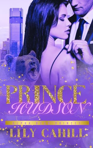 Prince Hudson: A Billionaire Shifter Romance (Alpha Bear Princes Book 1)