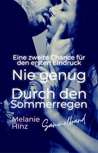 Eine zweite Chance für den ersten Eindruck - Nie genug - Durch den Sommerregen: Sammelband + Bonus