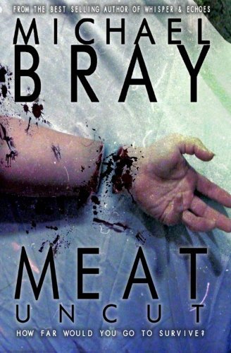 Meat: Uncut by Michael Bray (September 02,2014)