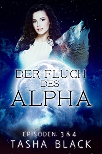 Der Fluch des Alphas, Teil 3 und 4