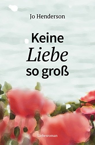 Keine Liebe so groß: Liebesroman