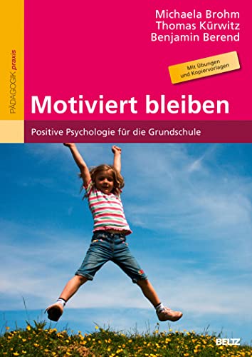 Motiviert bleiben: Positive Psychologie für die Grundschule. Mit Übungen und Kopiervorlagen