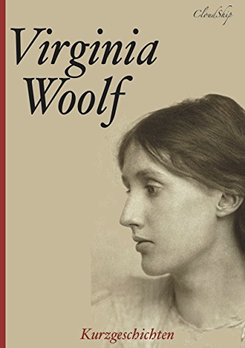 Virginia Woolf – Die besten Kurzgeschichten (Ein verwunschenes Haus; Ein ungeschriebener Roman; Montag oder Dienstag)