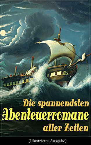 Die spannendsten Abenteuerromane aller Zeiten (Illustrierte Ausgabe): 40+ Bücher: Die Reise zum Mittelpunkt der Erde, Moby Dick, Der Graf von Monte Christo, ... unter dem Meer, Das Herz der Finsternis...