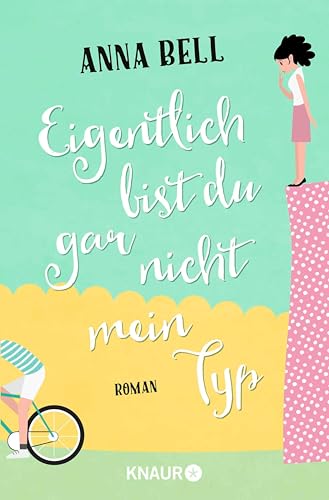 Eigentlich bist du gar nicht mein Typ: Roman