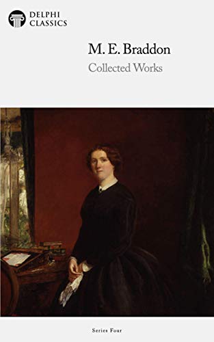 Delphi Collected Works of M. E. Braddon (Illustrated) (English Edition)