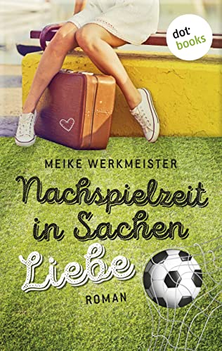 Nachspielzeit in Sachen Liebe: Roman: Eine Komödie über Freundschaft, Rache und Gefühle von der Autorin der Bestseller »Sterne sieht man nur im Dunkeln« und »Über dem Meer tanzt das Licht«