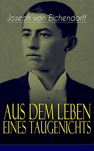 Aus dem Leben eines Taugenichts: Ein Klassiker der deutschen Romantik