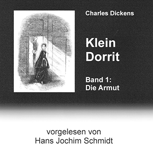 Klein Dorrit. Die Armut: Klein Dorrit 1