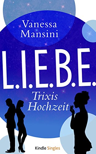 L.I.E.B.E. - Trixis Hochzeit (Kindle Single)