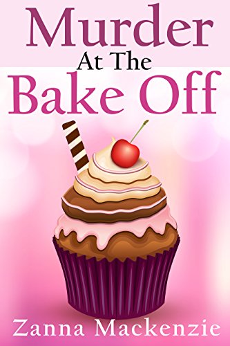 Murder At The Bake Off: A Humorous Romantic Cozy Mystery (A Recipe For Disaster Cozy Mystery Book 3)